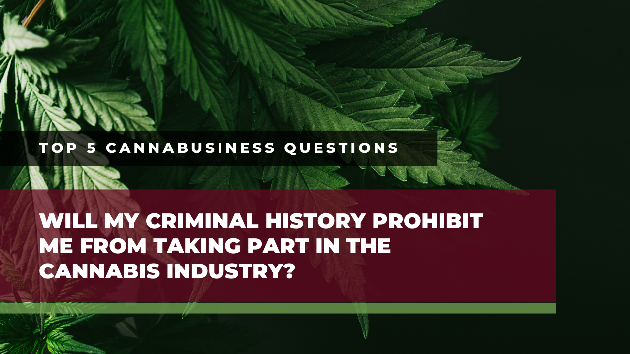 Will My Criminal History Prohibit Me from Taking Part in the Cannabis Industry?
